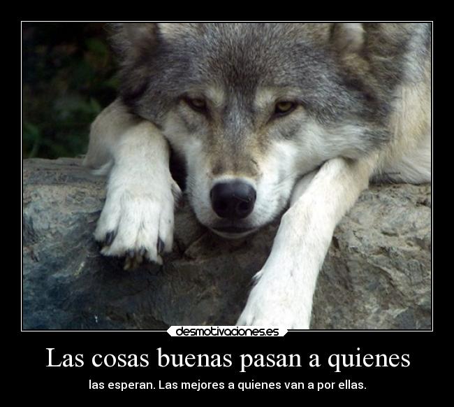 Las cosas buenas pasan a quienes - 