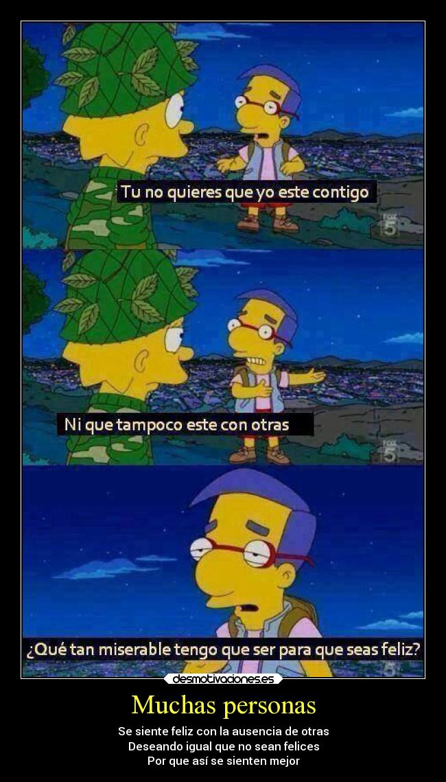 Muchas personas - Se siente feliz con la ausencia de otras
Deseando igual que no sean felices
Por que así se sienten mejor