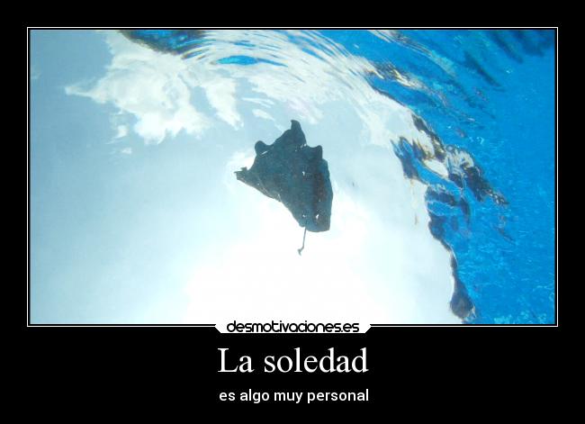 La soledad - es algo muy personal