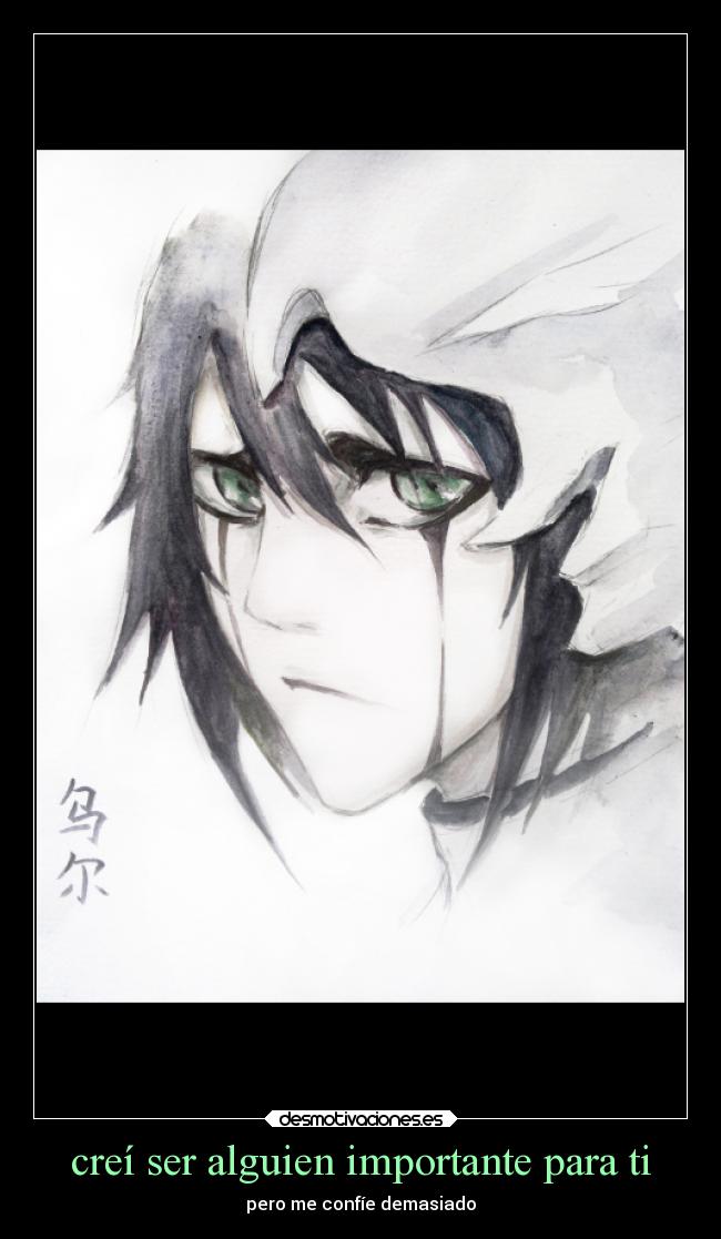 creí ser alguien importante para ti - pero me confíe demasiado