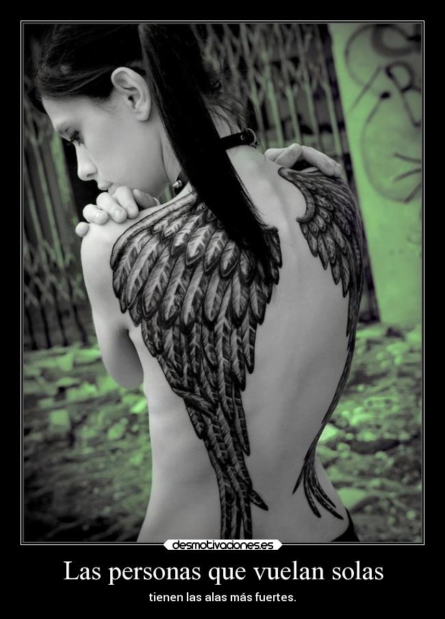 Las personas que vuelan solas - tienen las alas más fuertes.