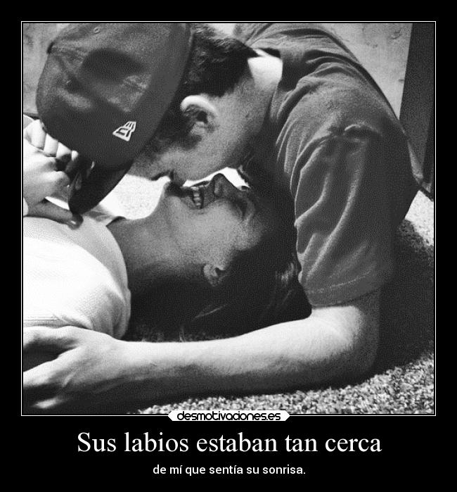 Sus labios estaban tan cerca -