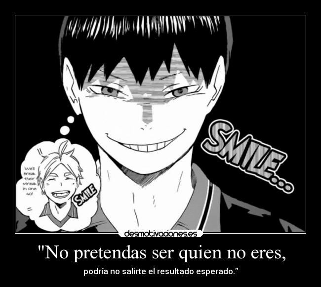 No pretendas ser quien no eres, - podría no salirte el resultado esperado.