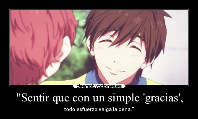 Sentir que con un simple gracias, - todo esfuerzo valga la pena.