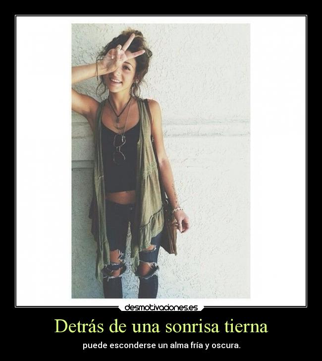 Detrás de una sonrisa tierna - puede esconderse un alma fría y oscura.