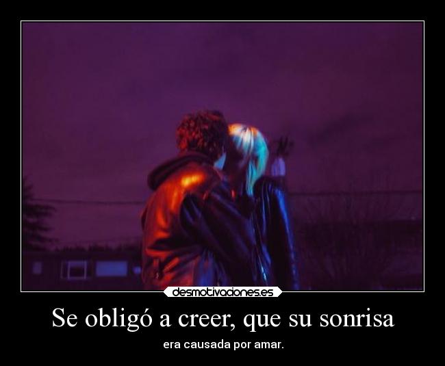 Se obligó a creer, que su sonrisa -