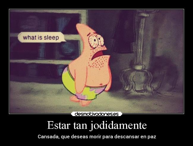 Estar tan jodidamente - Cansada, que deseas morir para descansar en paz