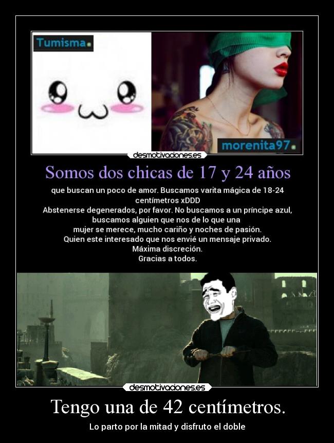 Tengo una de 42 centímetros. - Lo parto por la mitad y disfruto el doble