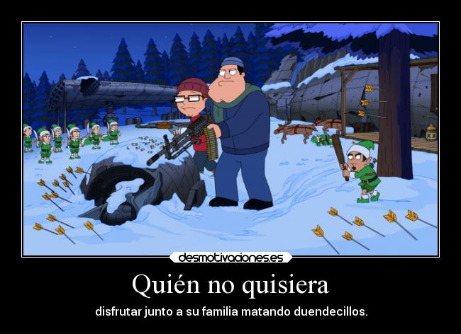 Quién no quisiera - disfrutar junto a su familia matando duendecillos.
