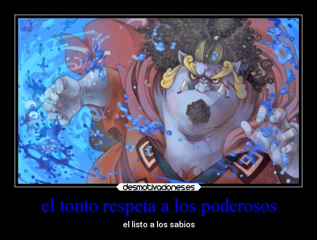 el tonto respeta a los poderosos -