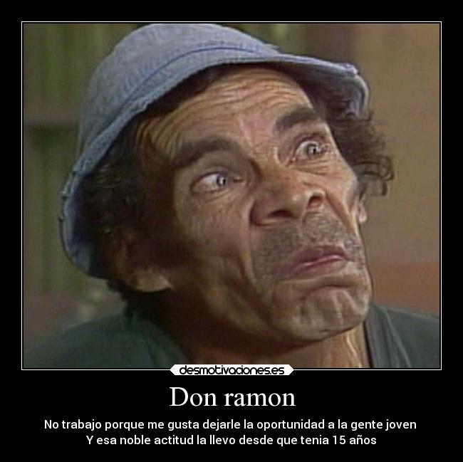 don ramon desmotivaciones trabajo desmotivaciones 6 don ramon desmotivaciones