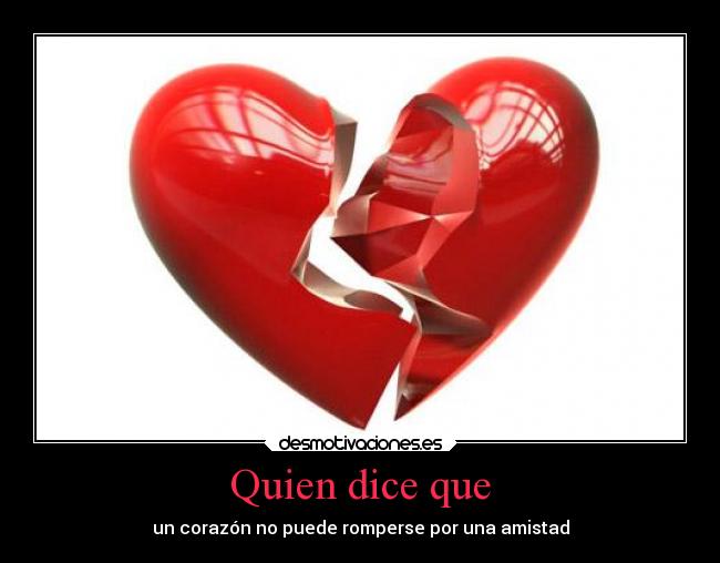 Quien dice que - un corazón no puede romperse por una amistad
