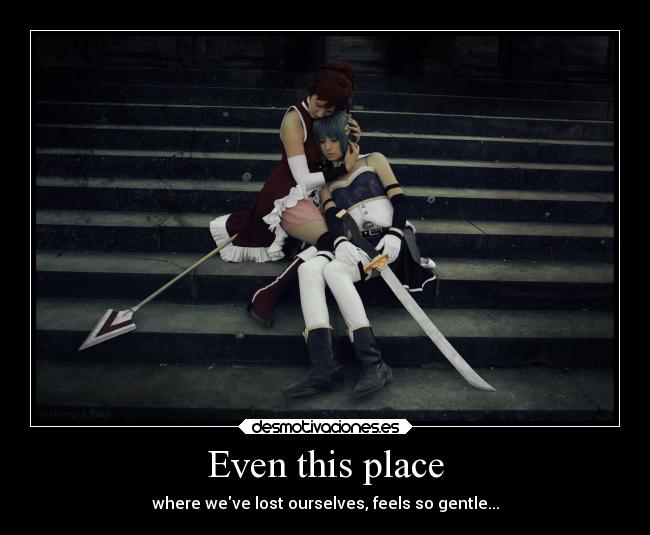 Even this place - where weve lost ourselves, feels so gentle...