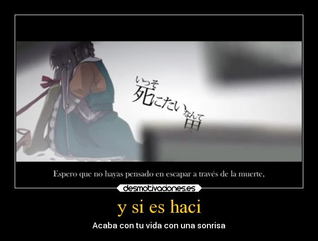 y si es haci - Acaba con tu vida con una sonrisa