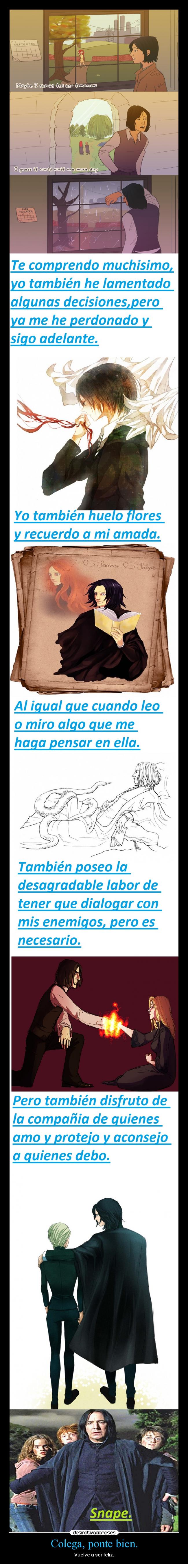 Colega, ponte bien. - Vuelve a ser feliz.