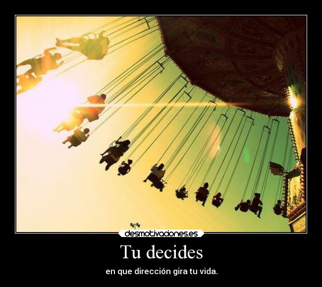 carteles tristeza felicidad vida decidir direccion girar siguegirando nadaesigualparasiempre desmotivaciones