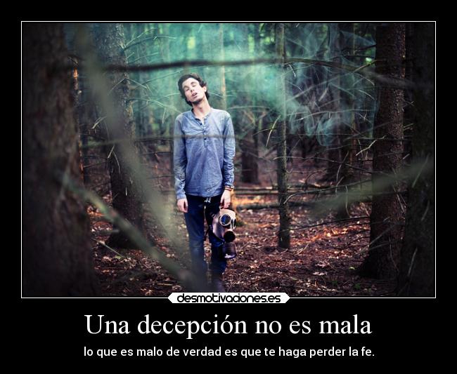 Una decepción no es mala - lo que es malo de verdad es que te haga perder la fe.