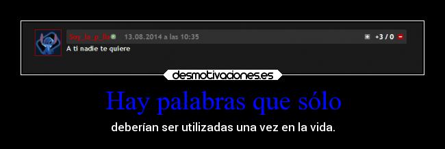 Hay palabras que sólo - deberían ser utilizadas una vez en la vida.