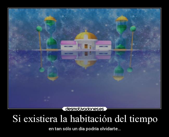 Si existiera la habitación del tiempo - 