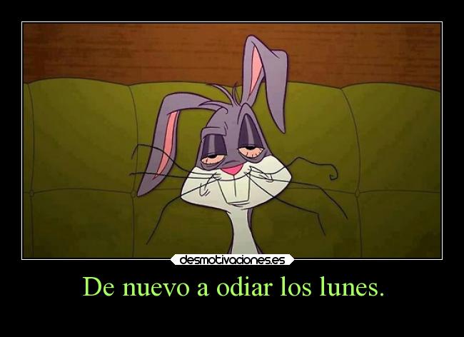 De nuevo a odiar los lunes. - 