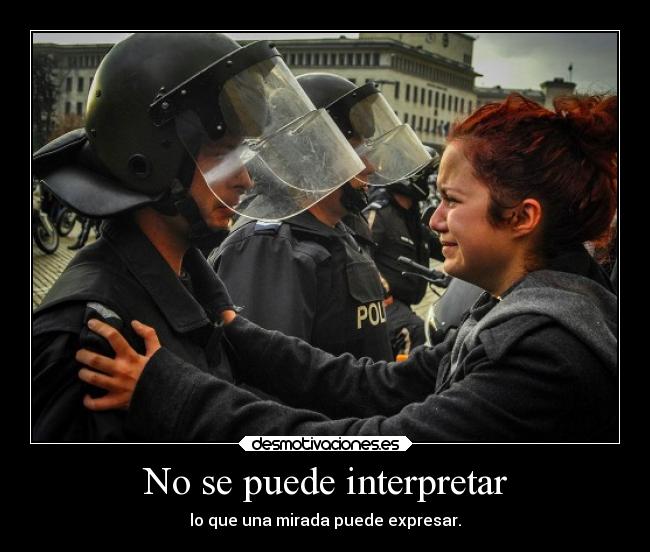 No se puede interpretar - lo que una mirada puede expresar.