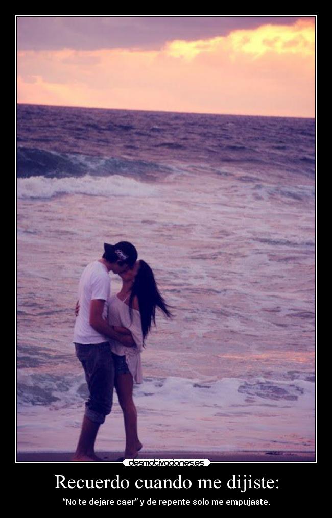 Recuerdo cuando me dijiste: -
