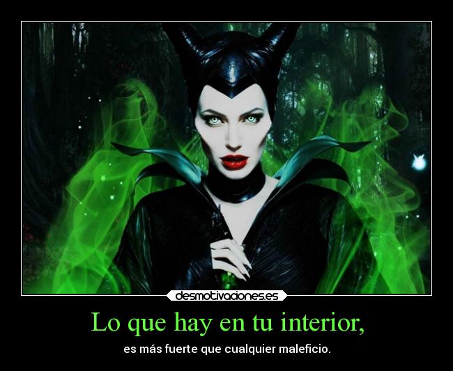 Lo que hay en tu interior, - es más fuerte que cualquier maleficio.