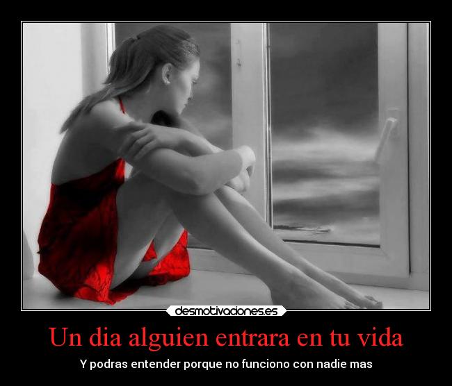 Un dia alguien entrara en tu vida - Y podras entender porque no funciono con nadie mas