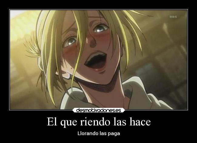 El que riendo las hace -