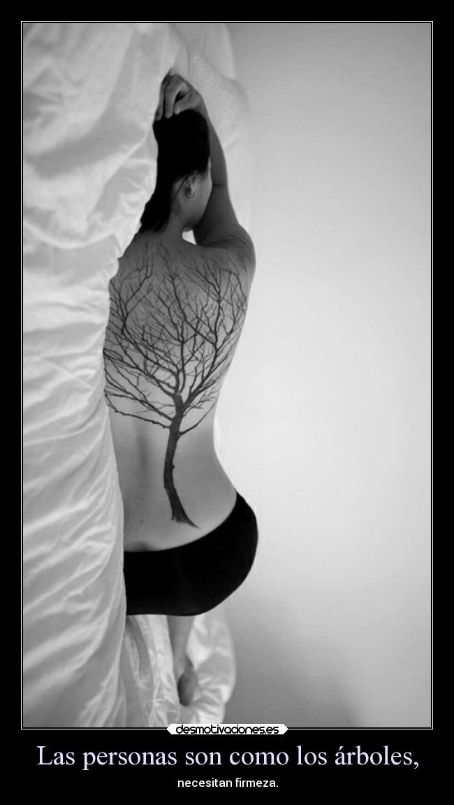 Las personas son como los árboles, - necesitan firmeza.