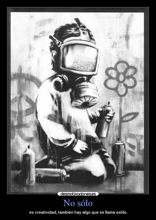 No sólo - es creatividad, también hay algo que se llama estilo.