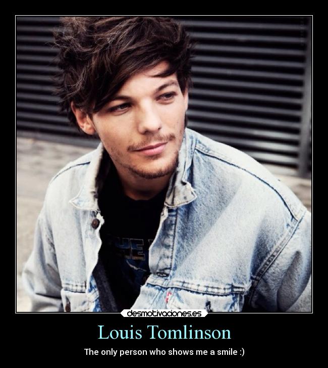 Louis Tomlinson - The only person who shows me a smile :)