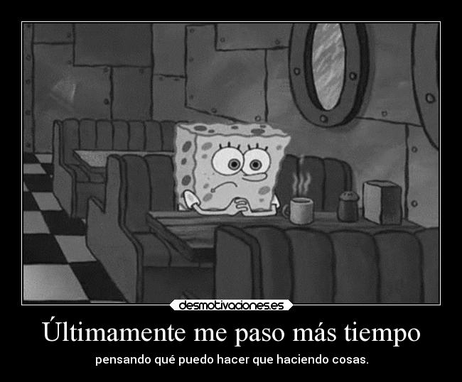 Últimamente me paso más tiempo - 