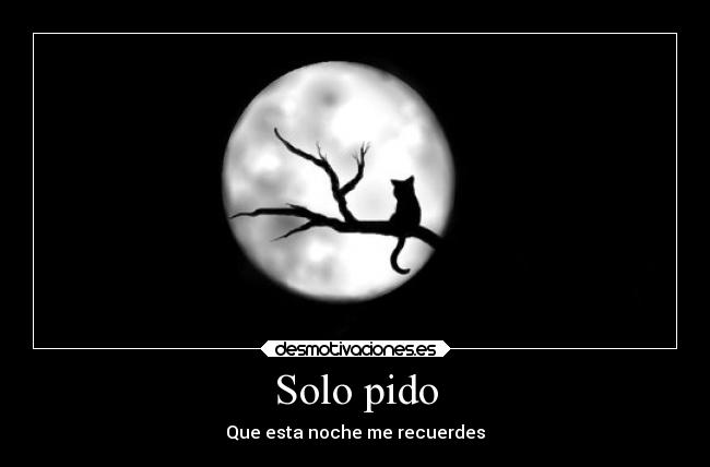 Solo pido - Que esta noche me recuerdes