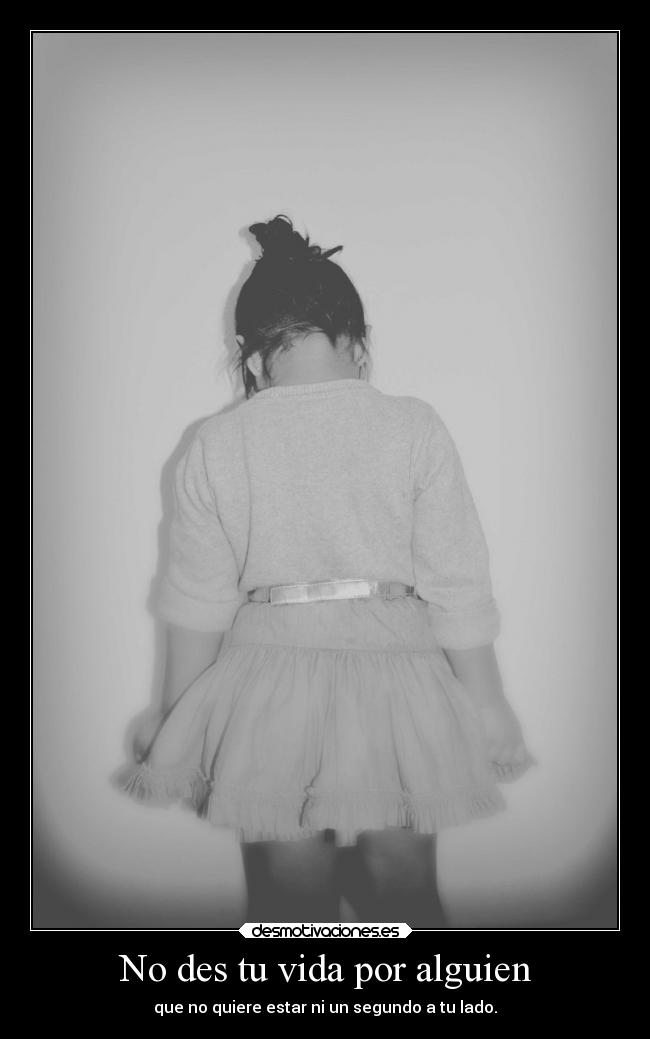 No des tu vida por alguien - 