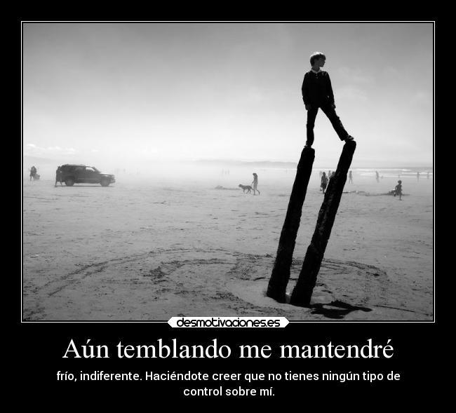 Aún temblando me mantendré -