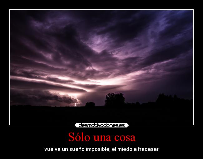 Sólo una cosa - vuelve un sueño imposible; el miedo a fracasar