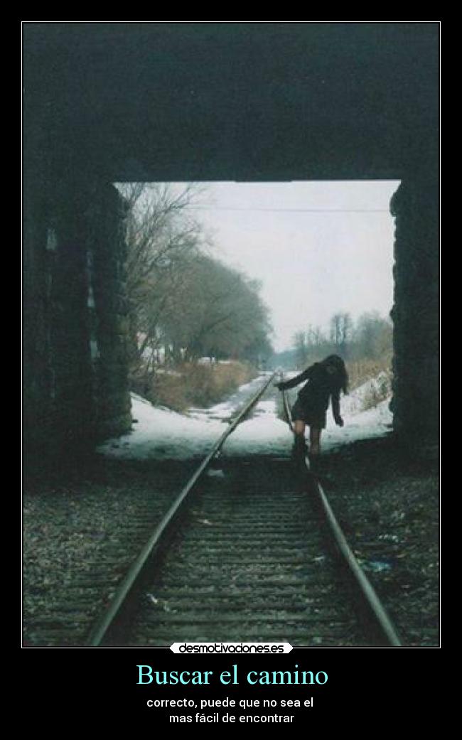Buscar el camino - correcto, puede que no sea el
mas fácil de encontrar