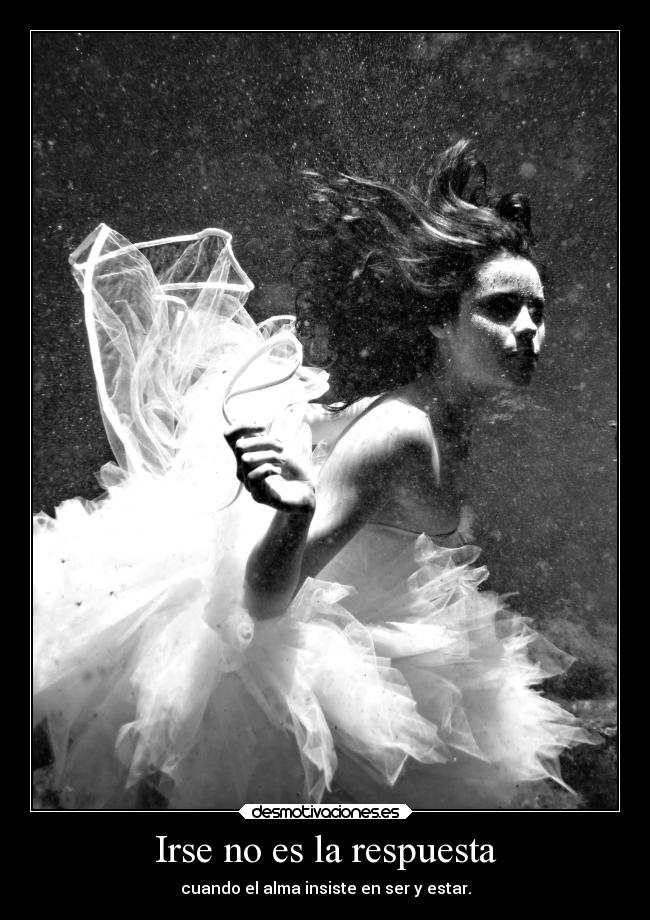 Irse no es la respuesta - cuando el alma insiste en ser y estar.