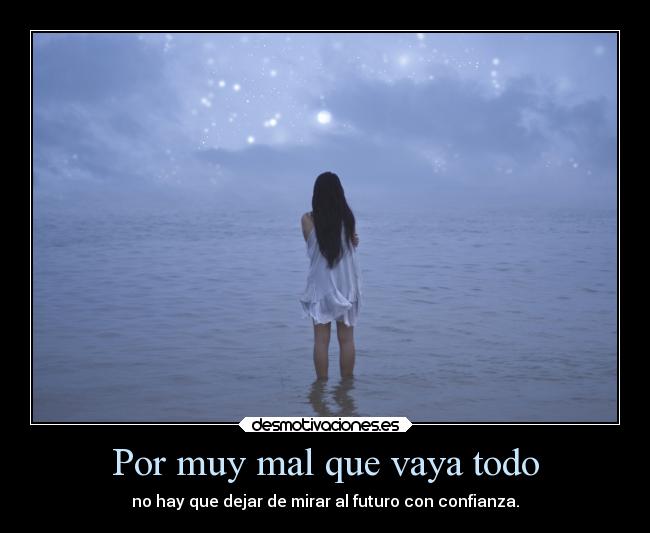 Por muy mal que vaya todo - 