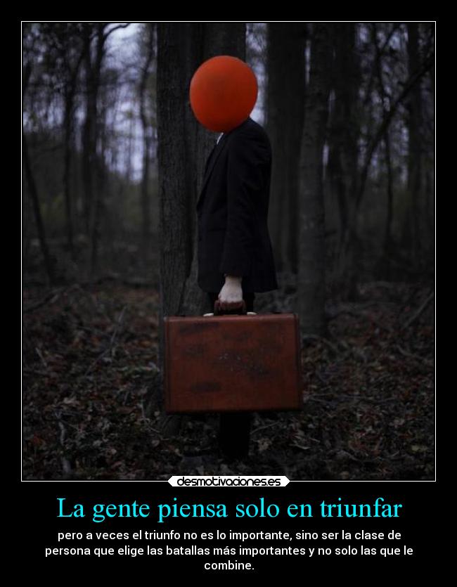 La gente piensa solo en triunfar -