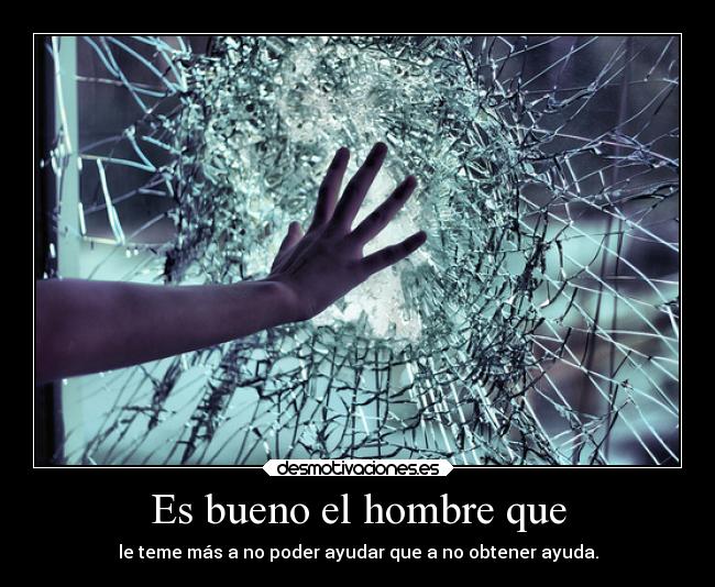 Es bueno el hombre que -