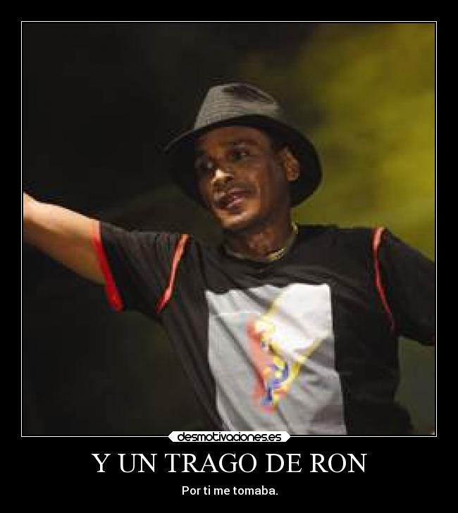 Y UN TRAGO DE RON -