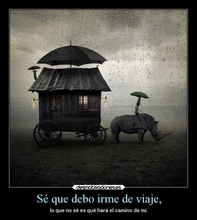 Sé que debo irme de viaje, -