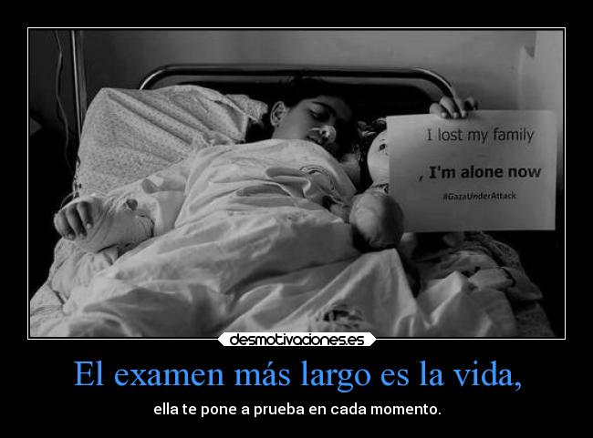 El examen más largo es la vida, -