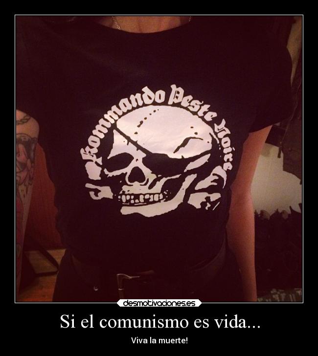 Si el comunismo es vida... - Viva la muerte!