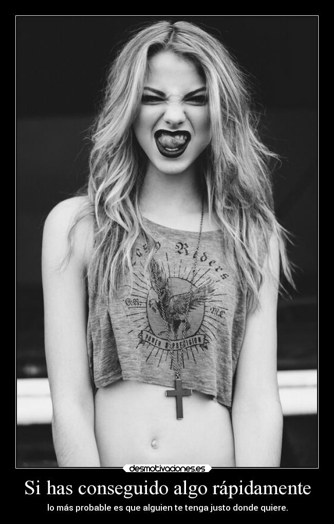 Si has conseguido algo rápidamente - lo más probable es que alguien te tenga justo donde quiere.