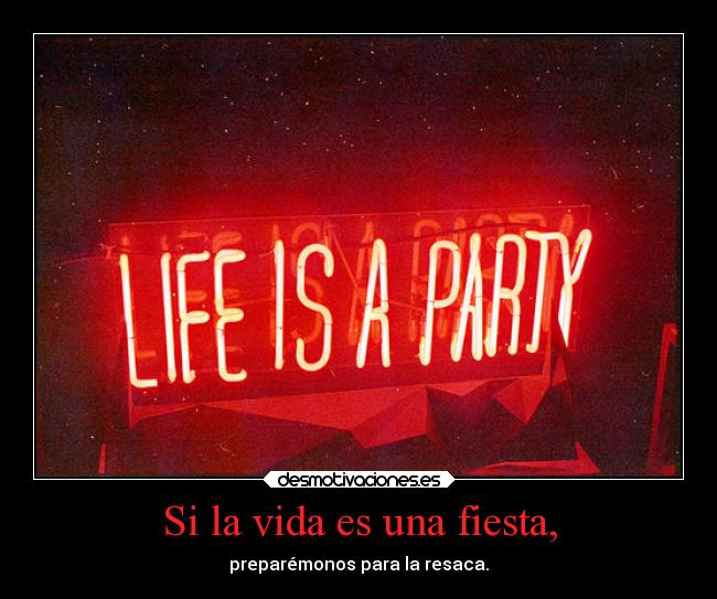 carteles vida fiesta fiesta vida resaca desmotivaciones