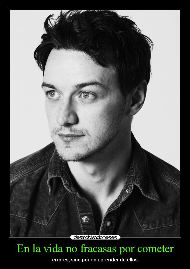En la vida no fracasas por cometer - errores, sino por no aprender de ellos.