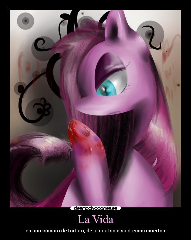 La Vida - es una cámara de tortura, de la cual solo saldremos muertos.